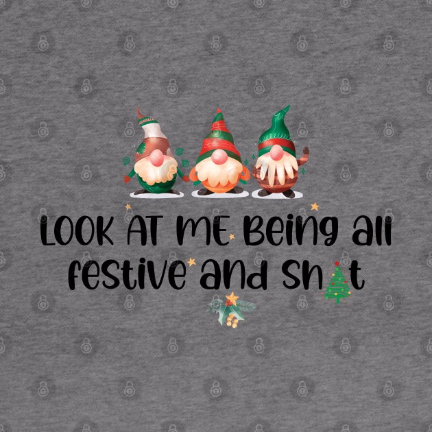 Look At Me Being All Festive And Sh/t - Funny Christmas Quotes by chidadesign